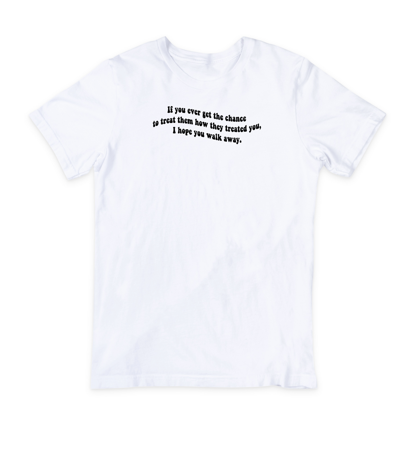 I Hope You Walk Away T-Shirt