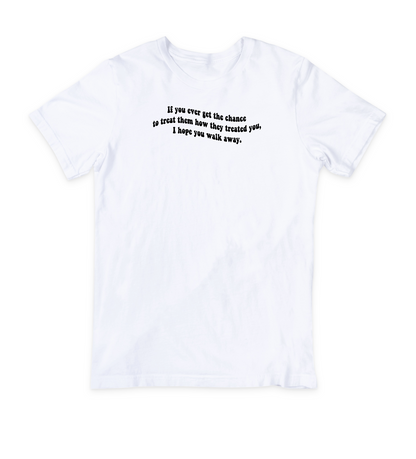 I Hope You Walk Away T-Shirt