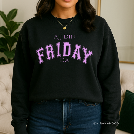 Ajj Din Friday Da Sweatshirt
