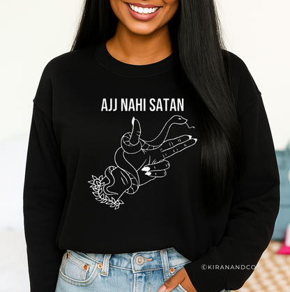 Ajj Nahi Satan Sweatshirt