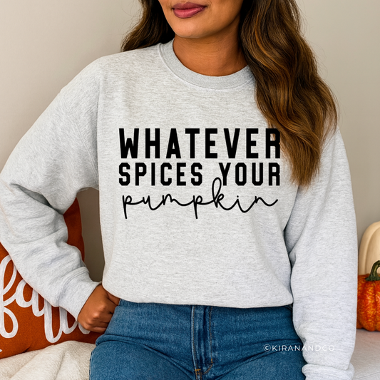 Whatever Spices Your Pumpkin Sweatshirt