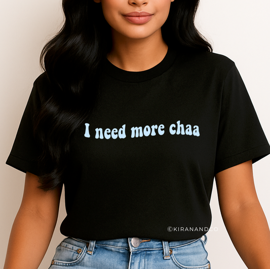 I Need More Chaa T-Shirt