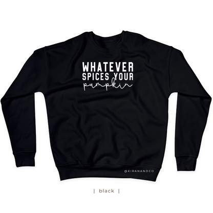 Whatever Spices Your Pumpkin Sweatshirt