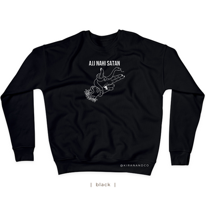 Ajj Nahi Satan Sweatshirt