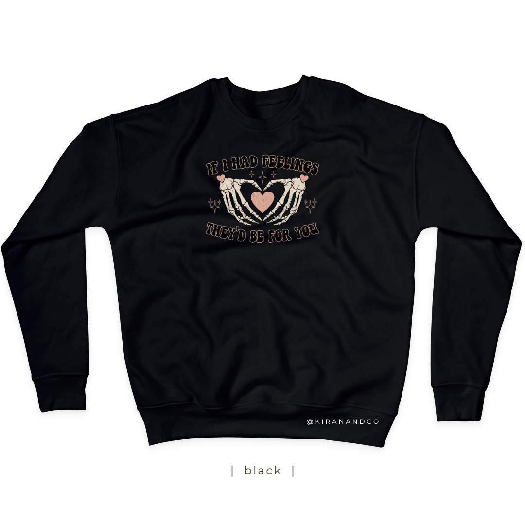 If I Had Feelings Sweatshirt