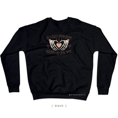 If I Had Feelings Sweatshirt