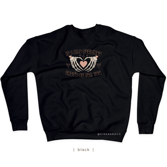 If I Had Feelings Sweatshirt