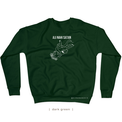 Ajj Nahi Satan Sweatshirt