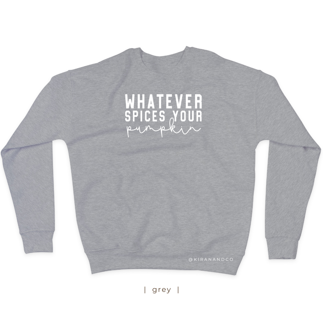Whatever Spices Your Pumpkin Sweatshirt