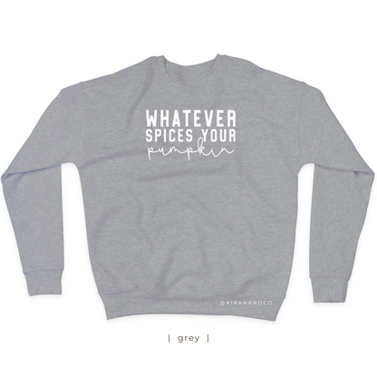 Whatever Spices Your Pumpkin Sweatshirt