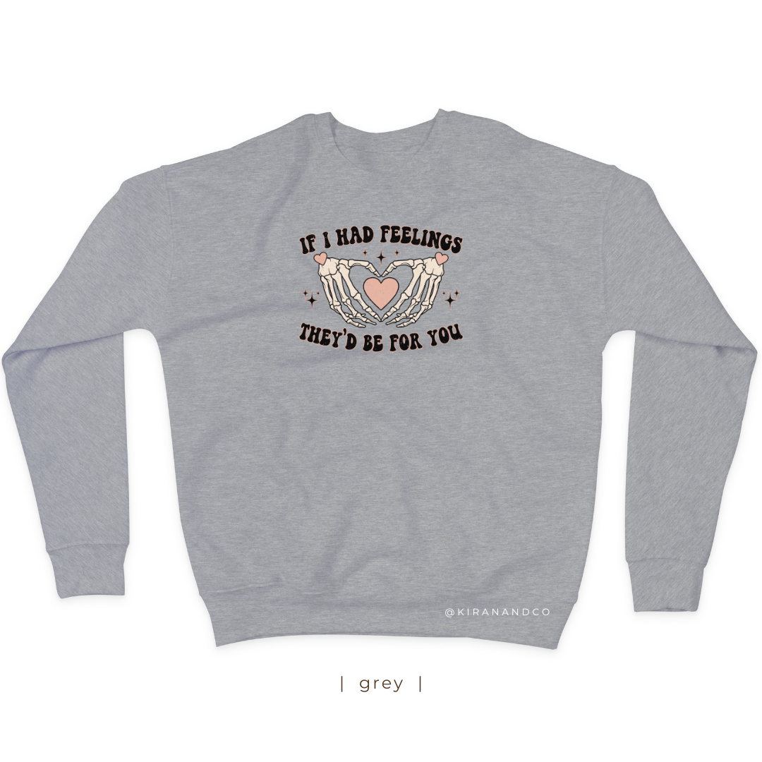 If I Had Feelings Sweatshirt
