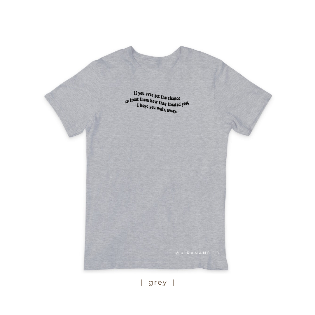 I Hope You Walk Away T-Shirt
