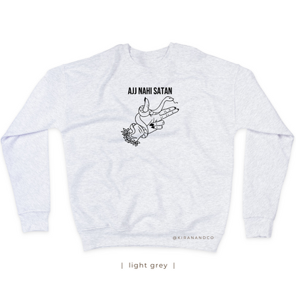 Ajj Nahi Satan Sweatshirt