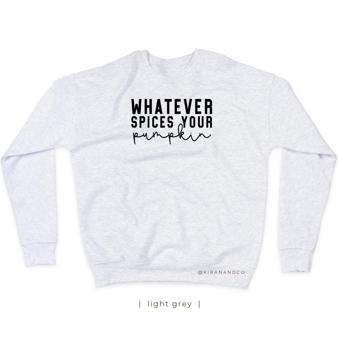 Whatever Spices Your Pumpkin Sweatshirt