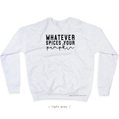 Whatever Spices Your Pumpkin Sweatshirt