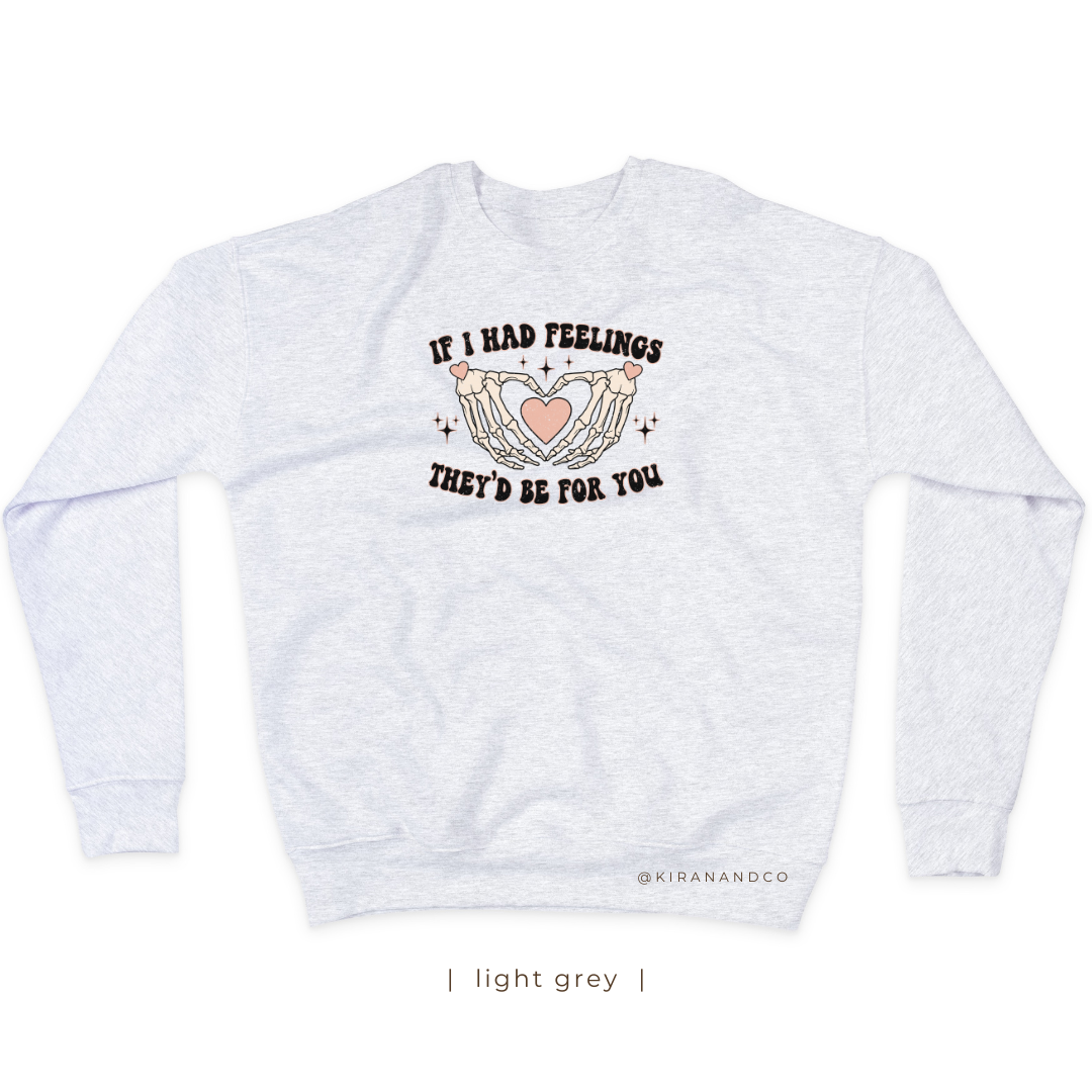 If I Had Feelings Sweatshirt