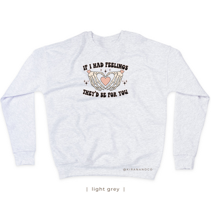 If I Had Feelings Sweatshirt