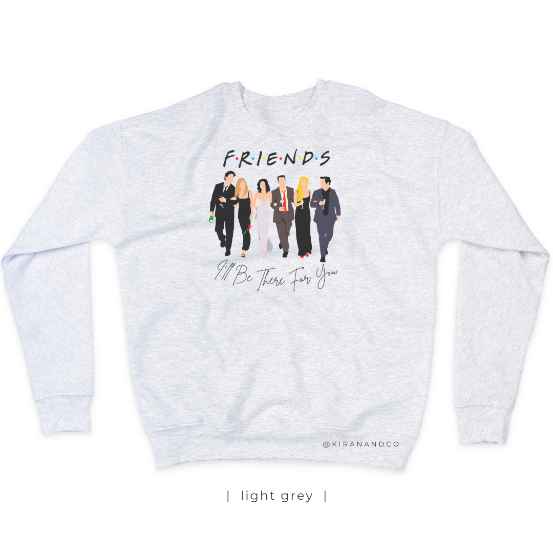 I'll Be There For You Sweatshirt