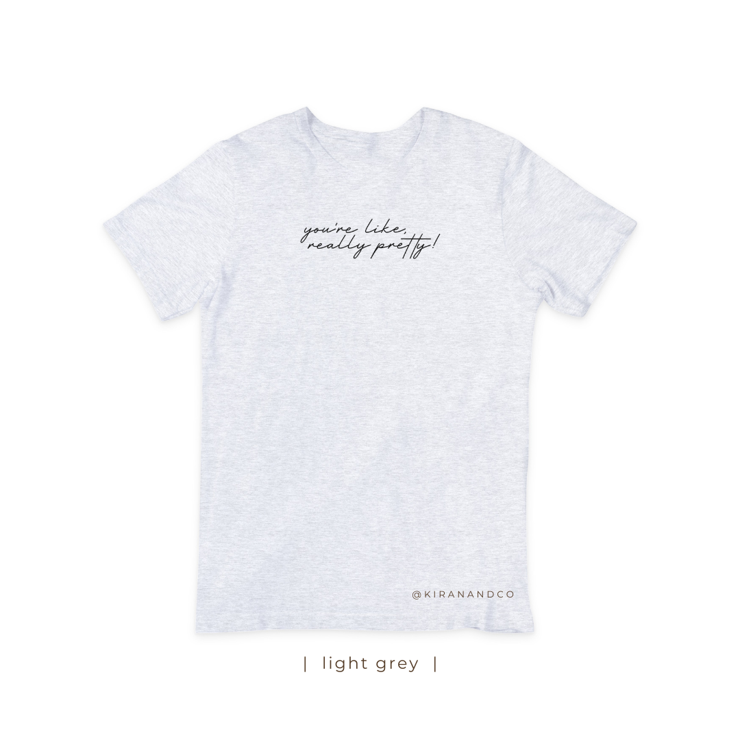 You're Like Really Pretty T-Shirt