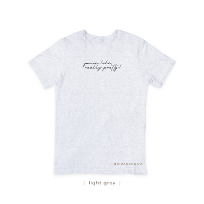 You're Like Really Pretty T-Shirt