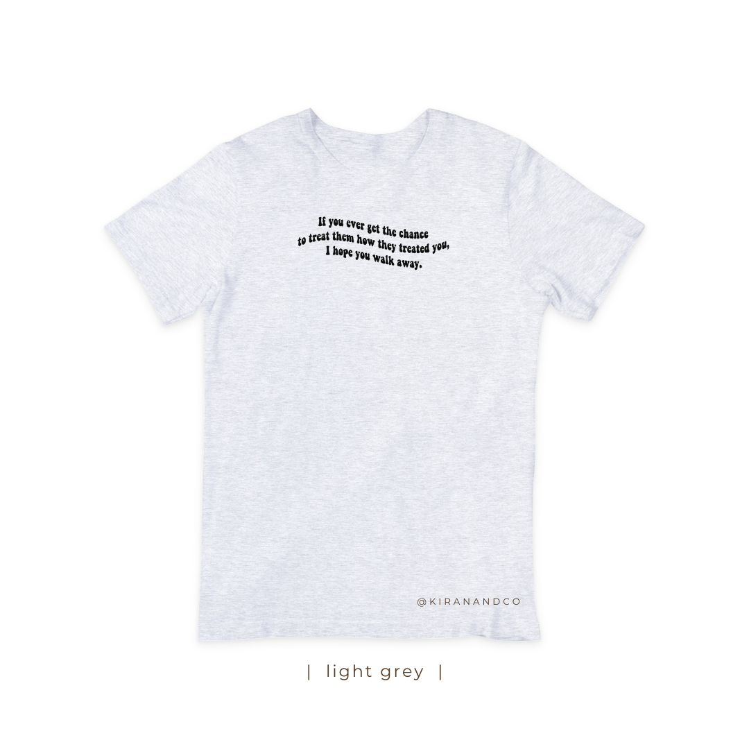 I Hope You Walk Away T-Shirt