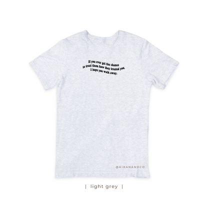 I Hope You Walk Away T-Shirt