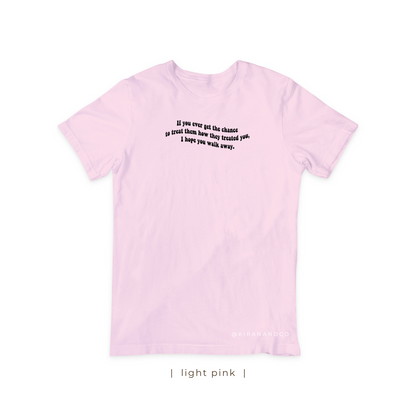 I Hope You Walk Away T-Shirt