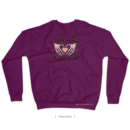 If I Had Feelings Sweatshirt