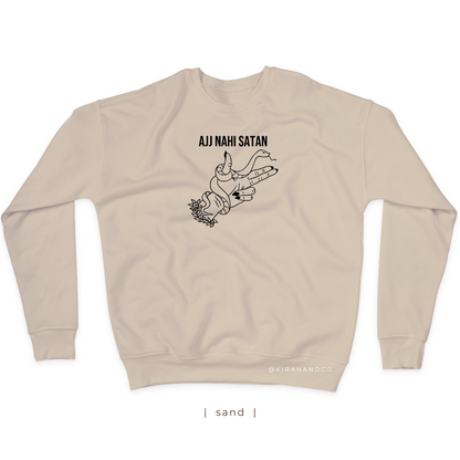 Ajj Nahi Satan Sweatshirt