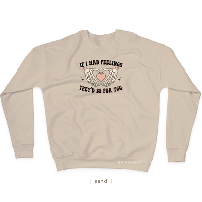 If I Had Feelings Sweatshirt