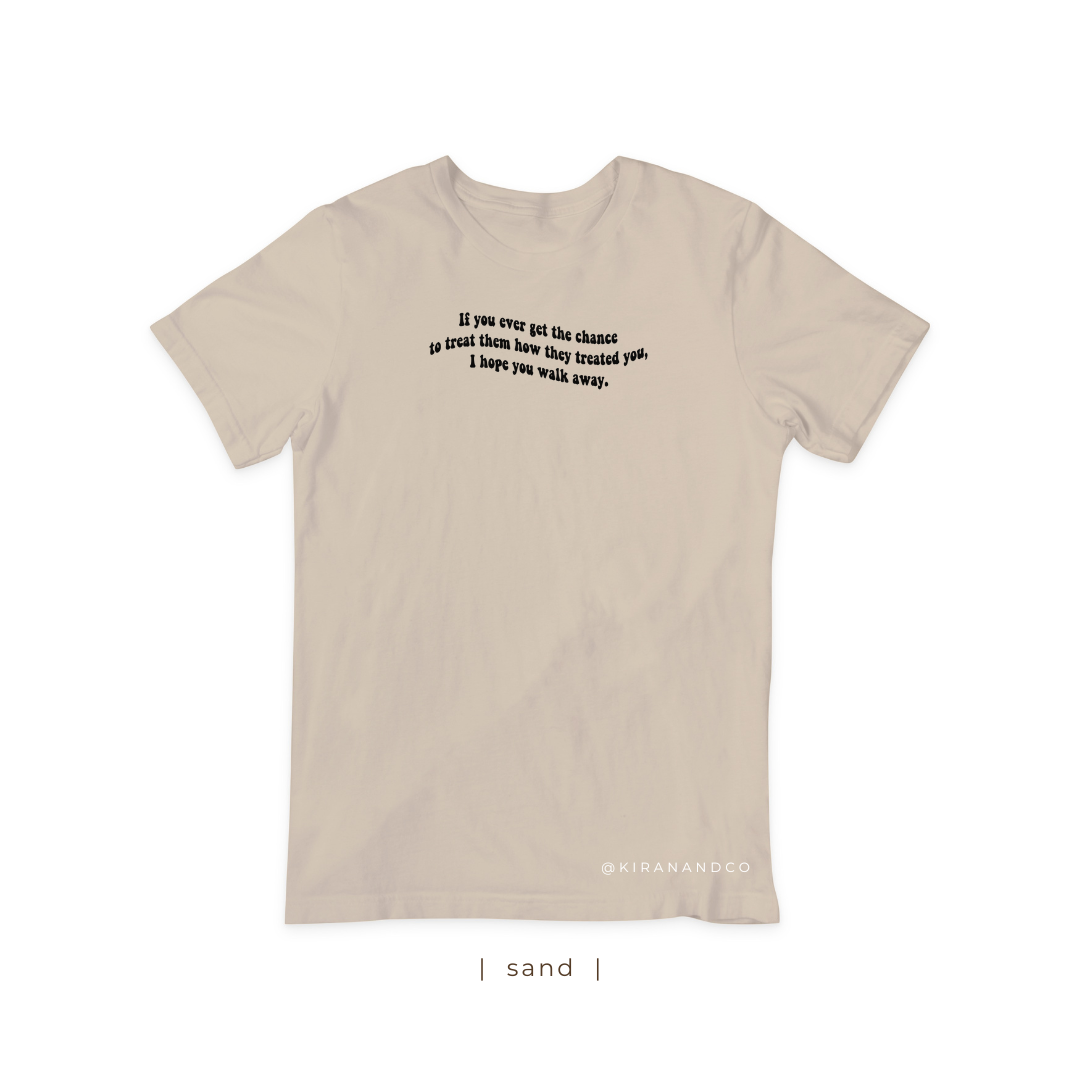 I Hope You Walk Away T-Shirt