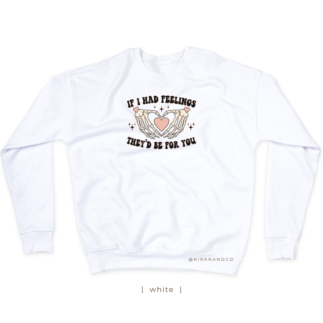 If I Had Feelings Sweatshirt