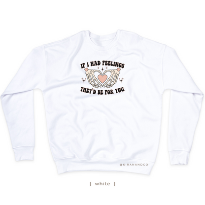 If I Had Feelings Sweatshirt