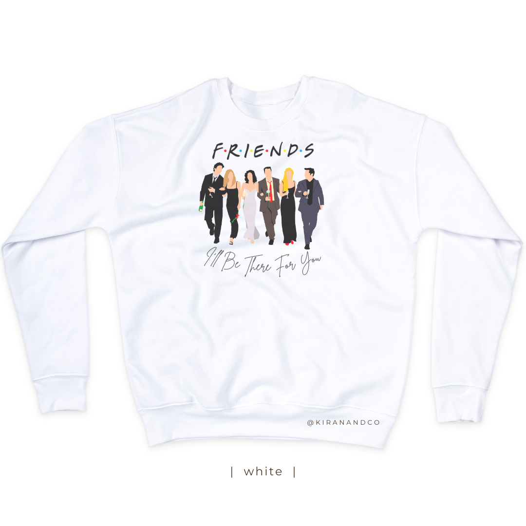 I'll Be There For You Sweatshirt
