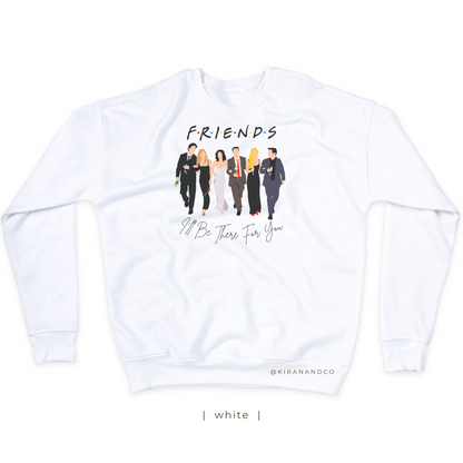 I'll Be There For You Sweatshirt