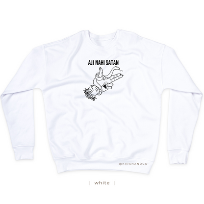 Ajj Nahi Satan Sweatshirt