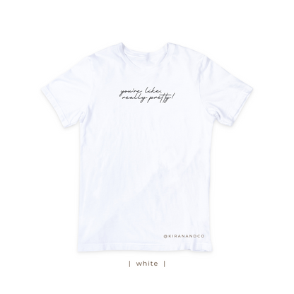 You're Like Really Pretty T-Shirt